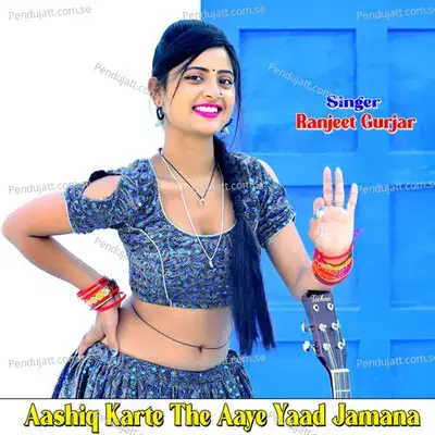 Aashiq Karte The Aaye Yaad Jamana - Ranjeet Gurjar