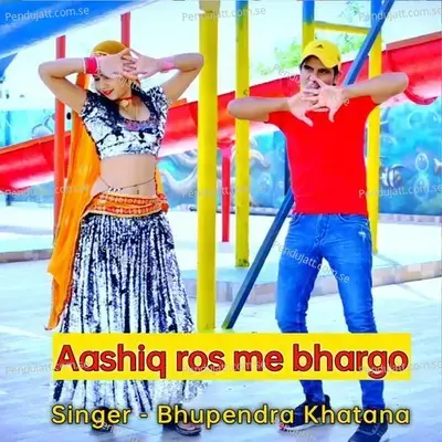 Aashiq Ros Me Bhargo - Bhupendra Khatana