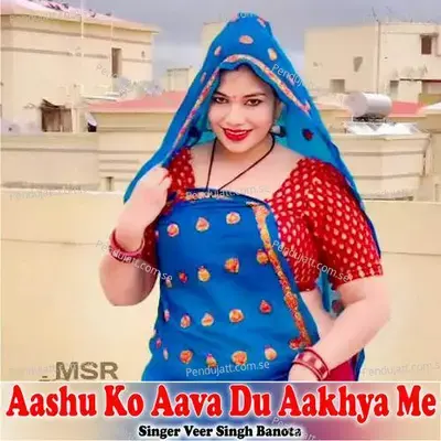 Aashu Ko Aava Du Aakhya Me - Veer Singh banota