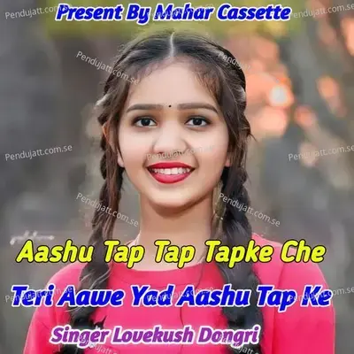 Aashu Tap Tap Tapke Che Teri Aawe Yad Aashu Tap Ke - Lovekush Dungri