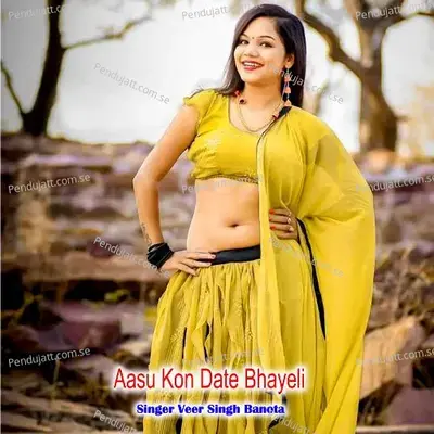 Aasu Kon Date Bhayeli - Veer Singh banota