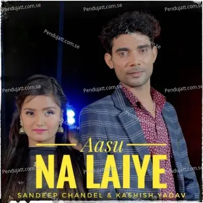 Aasu Na Laiya - Sandeep Chandel album cover 