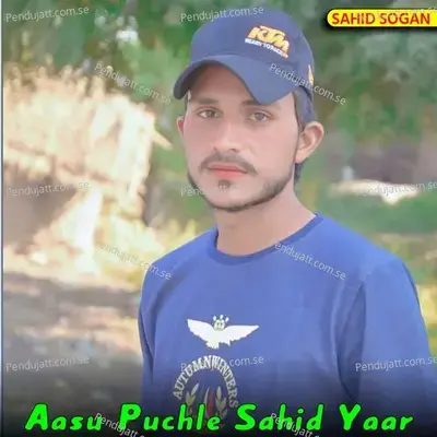 Aasu Puchle Sahid Yaar - Sahid Sogan album cover 