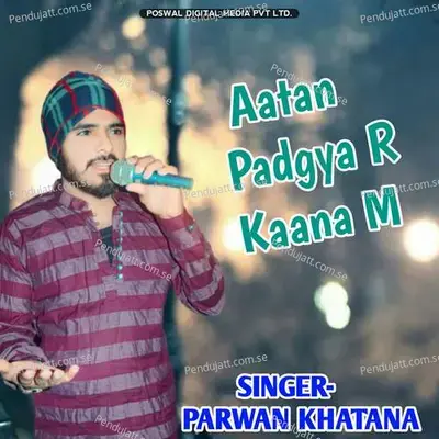 Aatan Padgya R Kaana M - Parwan Khatana album cover 