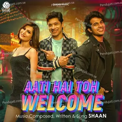 Aati Hai Toh Welcome - Shaan