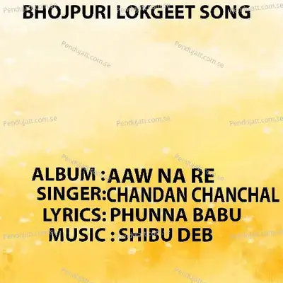 Aaw Na Re - Chandan Chanchal
