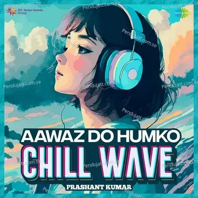 Aawaz Do Humko Chillwave - Prashant Kumar album cover 