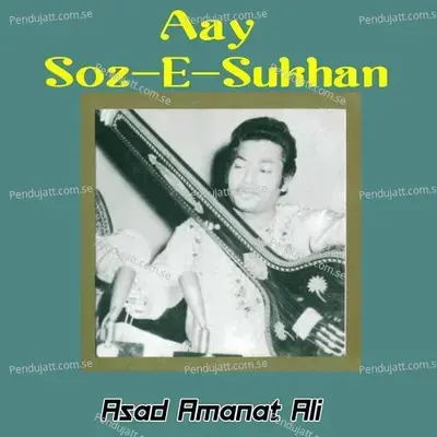 Aay Soz-E-Sukhan - Asad Amanat Ali album cover 