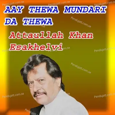 Aay Thewa Mundari Da Thewa - Attaullah Khan Essa Khelvi cover album