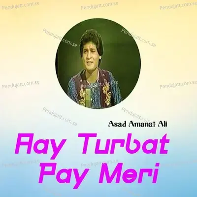 Aay Turbat Pay Meri - Asad Amanat Ali album cover 