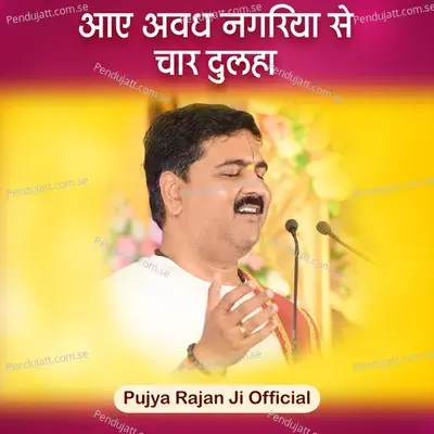 Aaye Avadh Nagariya Se Char Dulaha   Live - Pujya Rajan Ji Official album cover 