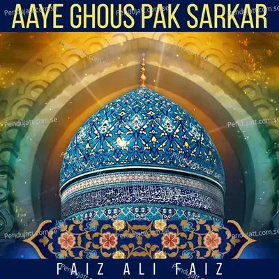 Aaye Ghous Pak Sarkar - Faiz Ali Faiz album cover 