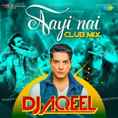 Aayi Nai Club Mix - Dj Aqeel - DJ Aqeel album cover 