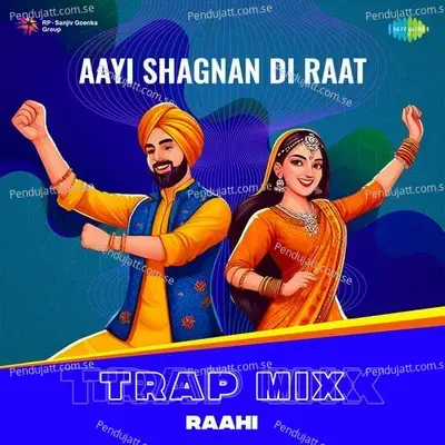 Aayi Shagnan Di Raat - Trap Mix - Raahi album cover 