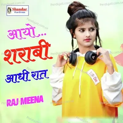 Aayo Sarabi Aadi Raat - Raj Meena album cover 