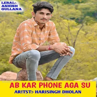 Ab Kar Phone Aga Su - Harisingh dholan