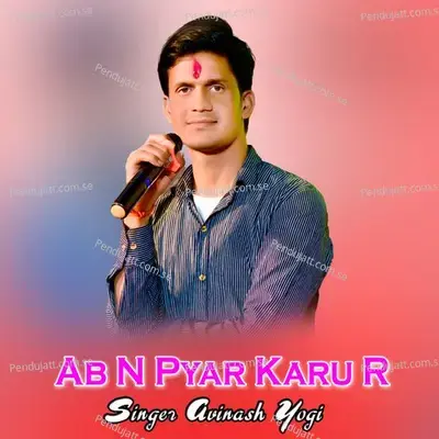 Ab N Pyar Karu R - Avinash Yogi album cover 