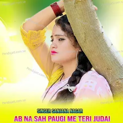 Ab Na Sah Paugi Me Teri Judai - Sanjana Nagar album cover 