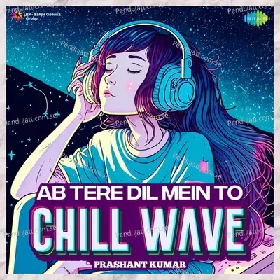 Ab Tere Dil Mein To Chillwave - Prashant Kumar album cover 