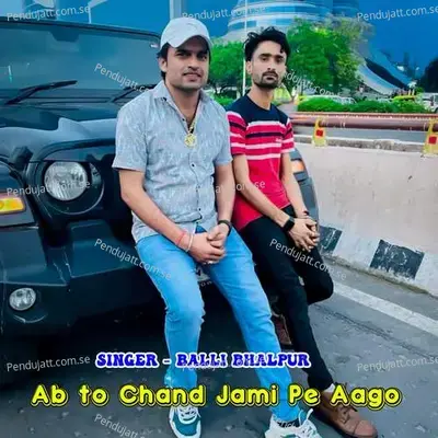 Ab To Chand Jami Pe Aago - Balli Bhalpur album cover 