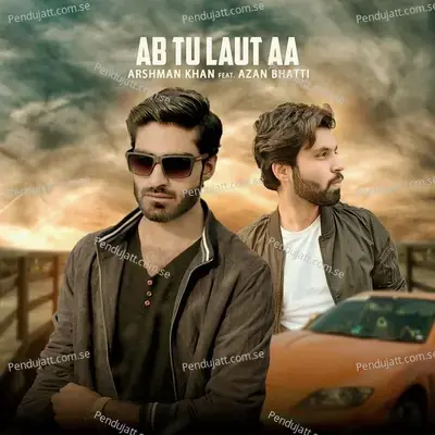 Ab Tu Laut Aa - Arshman Khan album cover 