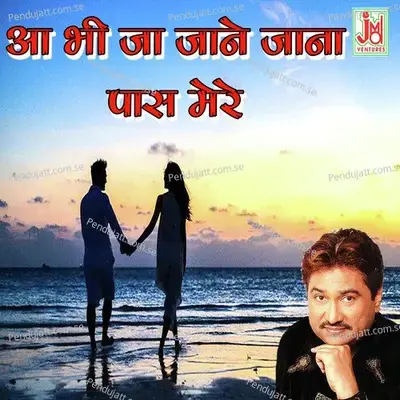 Abhi Ja Jane Jana  Pass Mere - Kumar Sanu album cover 