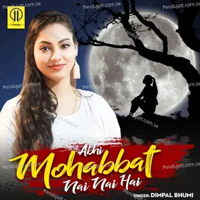 Abhi Muhabbat Nai Nai Hai - Dimpal Bhumi album cover 