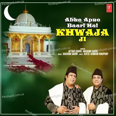 Abke Apne Baari Hai Khwaja Ji - Aftab Sabri album cover 