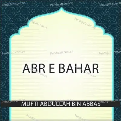 Abr E Bahar - Mufti Abdullah Bin Abbas album cover 