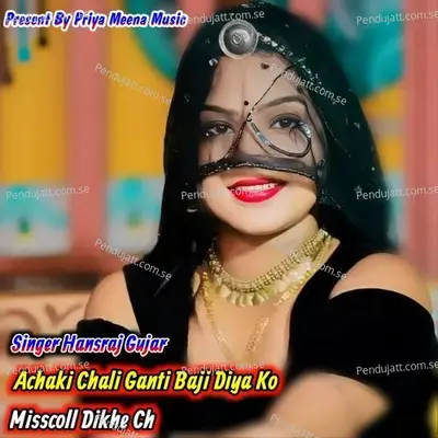 Achaki Chali Ganti Baji Diya Ko Misscoll Dikhe Ch - Hansraj Gujar album cover 