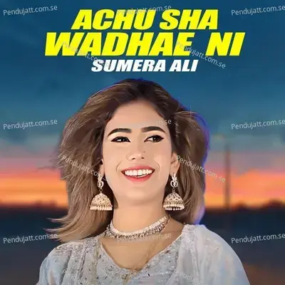 Achu Sha Wadhae Ni - Sumera Ali album cover 