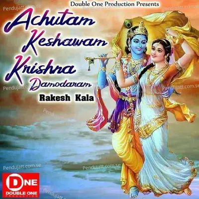 Achutam Keswam Krishna Damodaram - Rakesh Kala