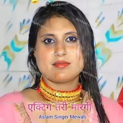 Acting Teri Maar Gi - Aslam Singer Mewati album cover 