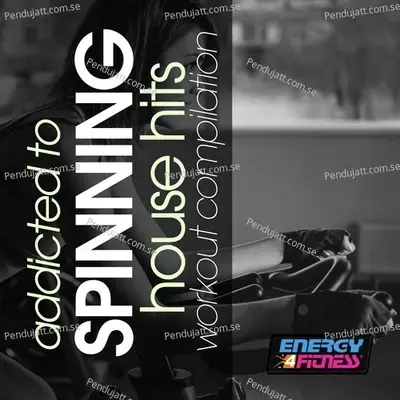 Addicted To Spinning House Hits Workout Compilation - Various Artists cover album