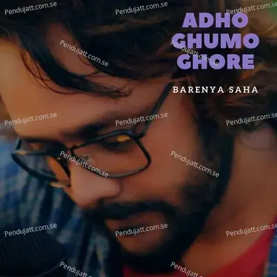 Adho Ghumo Ghore - Barenya Saha album cover 