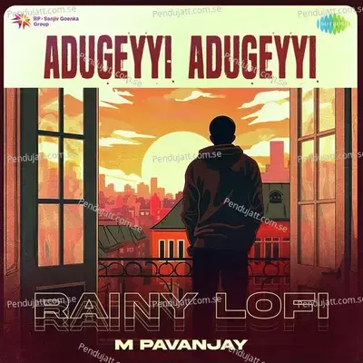 Adugeyyi Adugeyyi - Rainy Lofi - M Pavanjay album cover 