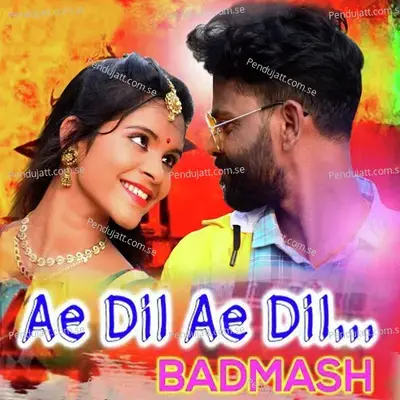 Ae Dil Ae Dil Badmash - Umakant Barik