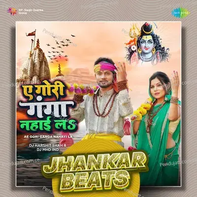 Ae Gori Ganga Nahayi La - Jhankar Beats - DJ Harshit Shah