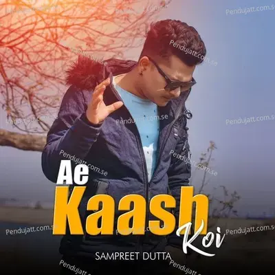 Ae Kaash Koi - Sampreet Dutta album cover 