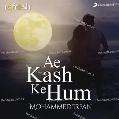 Ae Kash Ke Hum - Mohammed Irfan album cover 