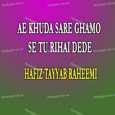 Ae Khuda Sare Ghamo Se Tu Rihai Dede - Hafiz Tayyab Raheemi album cover 