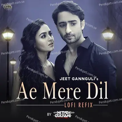 Ae Mere Dil (Lofi Refix) - DJ Nitish Gulyani
