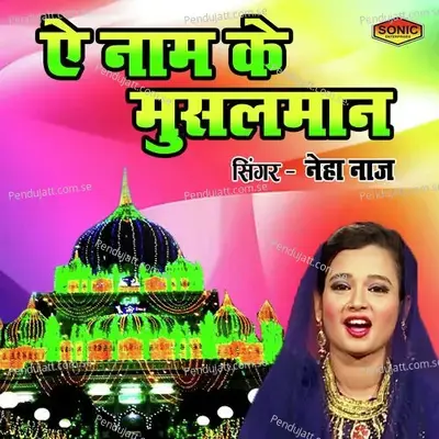 Ae Naam Ke Musalman - Neha Naaz album cover 