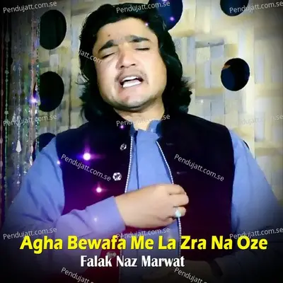 Agha Bewafa Me La Zra Na Oze - Falak Naz Marwat cover album