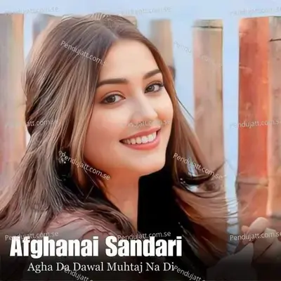 Agha Da Dawal Muhtaj Na Di - Afghanai Sandari album cover 