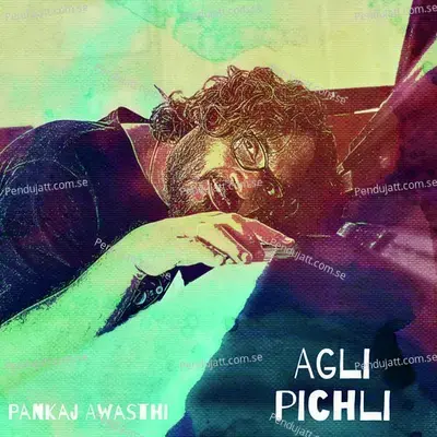 Agli Pichli - Pankaj Awasthi album cover 