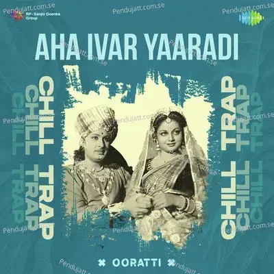 Aha Ivar Yaaradi - Chill Trap - Ooratti album cover 