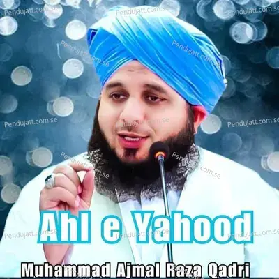 Ahl E Yahood - Muhammad Ajmal Raza Qadri album cover 