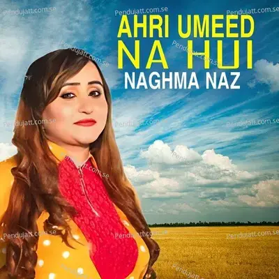 Ahri Umeed Na Hui - Naghma Naz album cover 