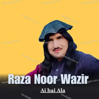 Ai Hai Ala - Raza Noor Wazir cover album